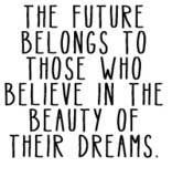 The future belongs to dreamers